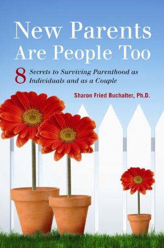 New Parents Are People, Too: 8 Secrets to Surviving Parenthood as Individuals and as a Couple